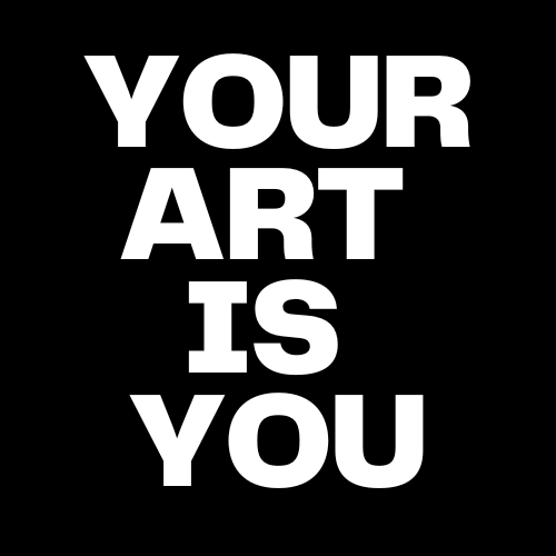 Your Art is YOU